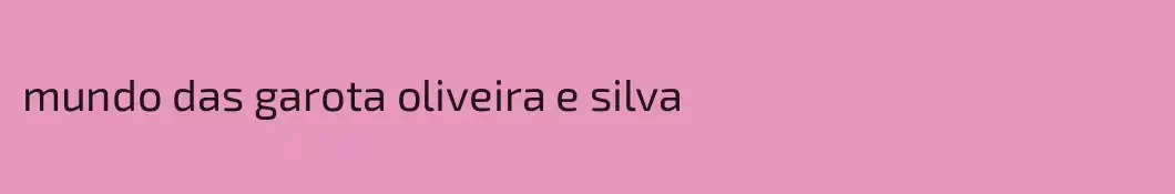 mundo das garota oliveira e silva